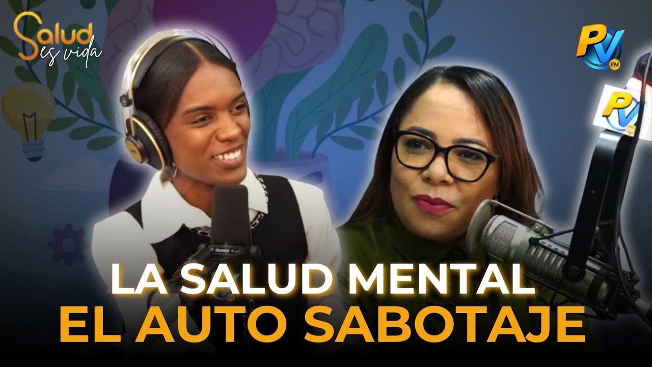 La Salud Mental, Auto Sabotaje  -Dra. Biaris Rodríguez
