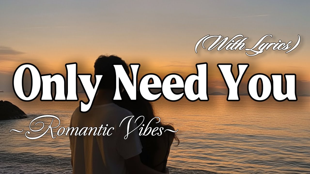 ONLY NEED YOU – Emotional Romantic Ballad | Timeless Romantic Love Song (Lyric Video)