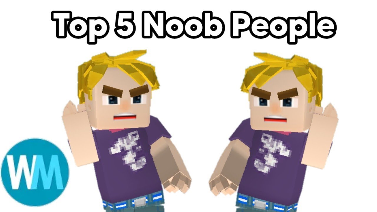 Top 5 Noob People