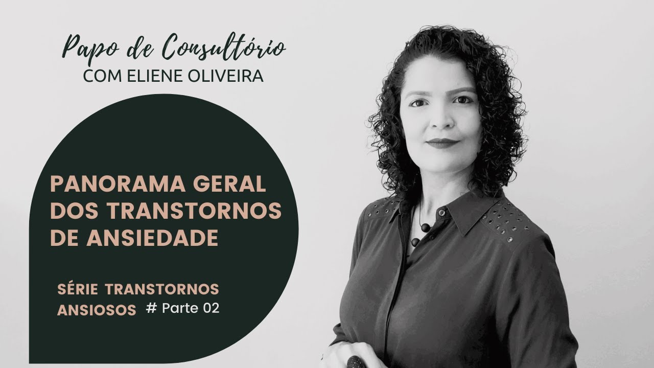 # Parte 02 - Transtornos Ansiosos - Panorama Geral Dos Transtornos de Ansiedade