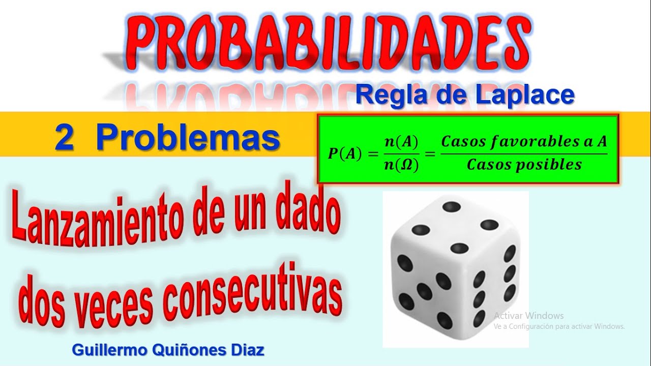 PROBLEMAS DE PROBABILIDAD CON DADOS – LANZAMIENTO DE UN DADO DOS VECES CONSECUTIVAS - REGLA  LAPLACE