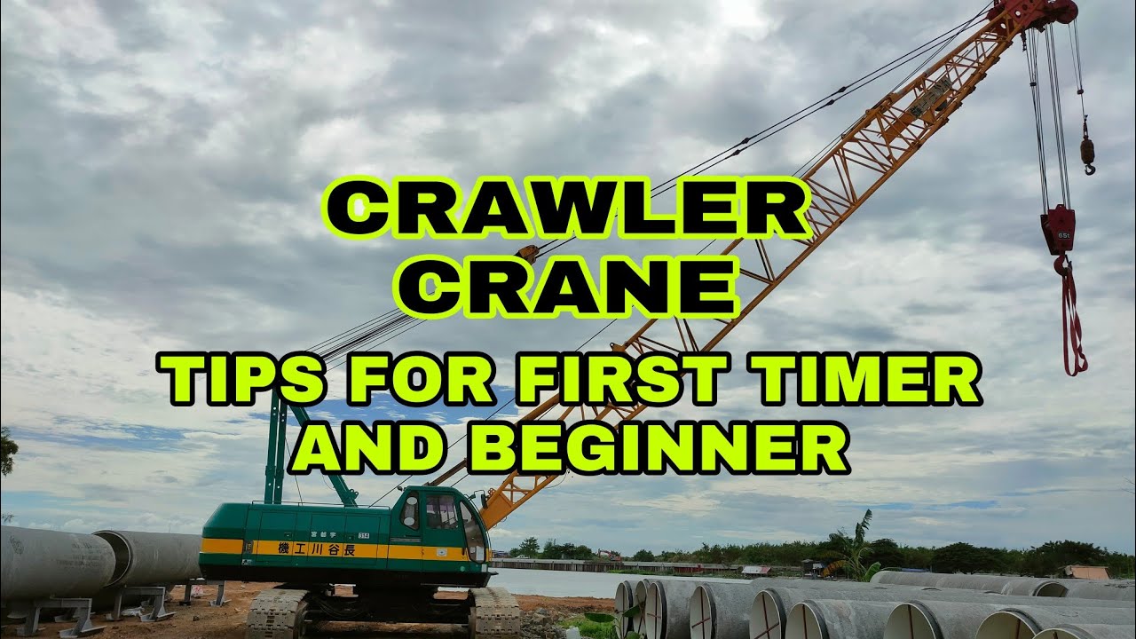 HOW TO OPERATE CRAWLER CRANE | TIPS FOR BEGINNER AND FIRSTIMER