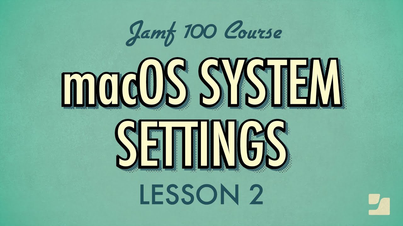 Lesson 2: macOS System Settings | Jamf 100 Course