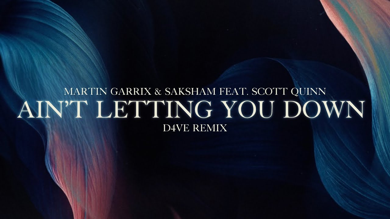 Ain’t Letting You Down (D4VE Remix) – Martin Garrix & Saksham ft. Scott Quinn