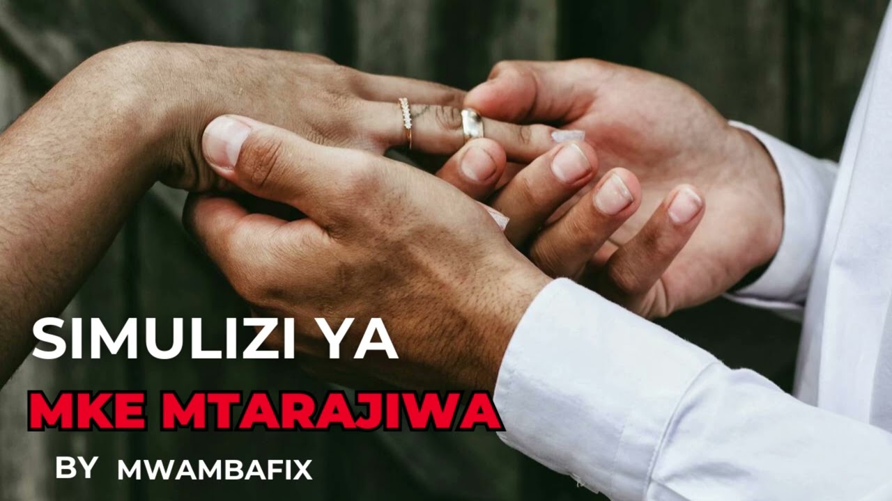SIMULIZI MPYA YA MKE MTARAJIWA I SIMULIZI YA KUSISIMUA I #mwambafix