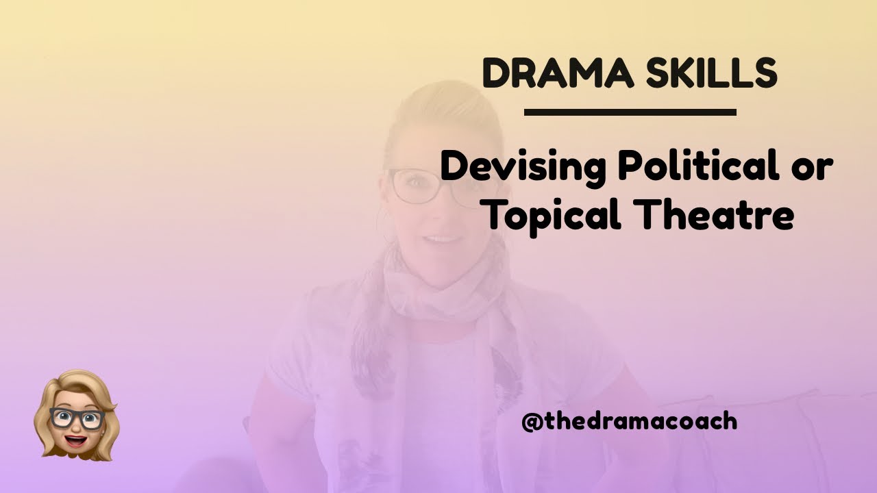 Drama Skills - Devising Political or Topical Theatre