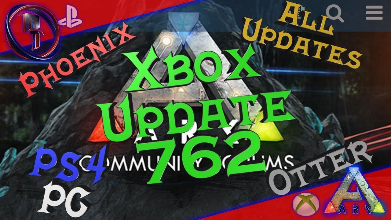 Ark Xbox Update 762 Phoenix, Otter and All Updates PS4, PC