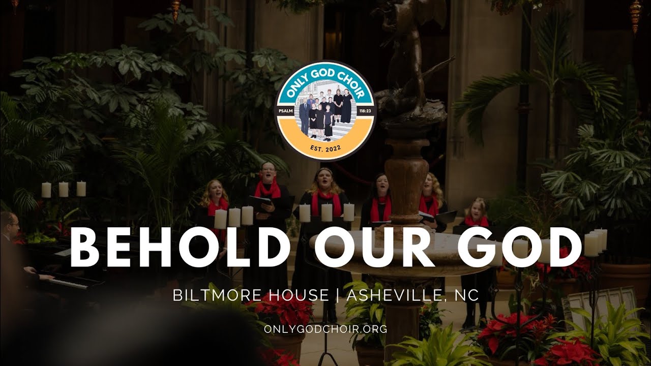 Behold Our God - Only God Choir At Biltmore