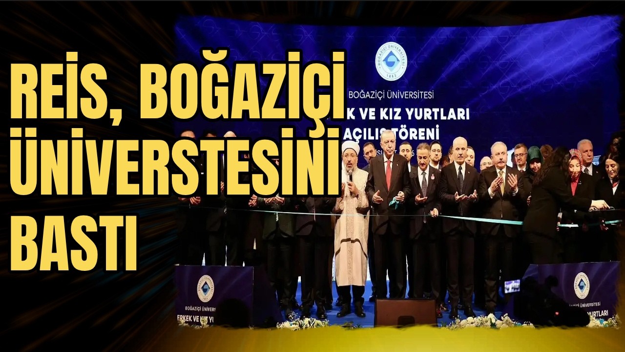 REİS, BOĞAZİÇİ ÜNİVERSTESİNİ BASTI