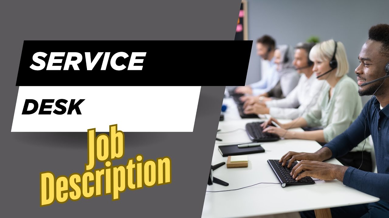 Job description of Service Desk - Role, Responsibilities & Skills
