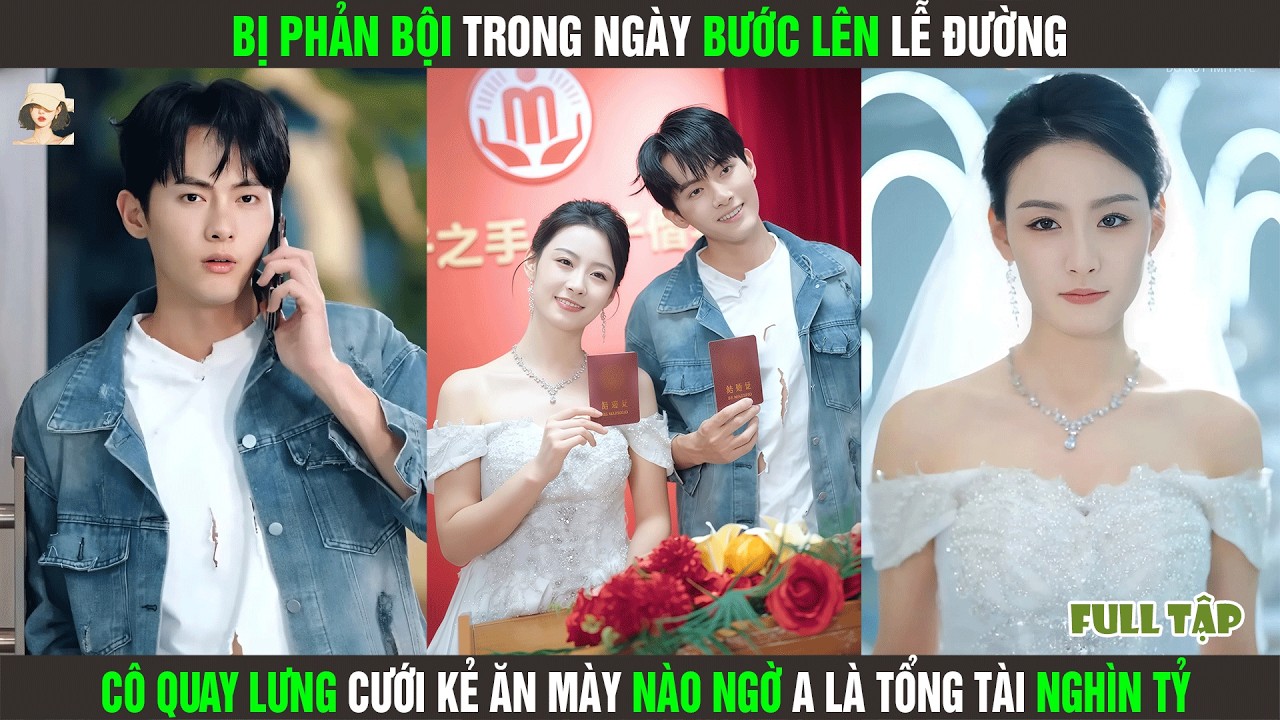 Bị Phản Bội Trong Ngày Bước Lên Lễ Đường, Cô Quay Lưng Cưới Kẻ Ăn Mày Nào Ngờ A Là Tổng Tài Nghìn Tỷ