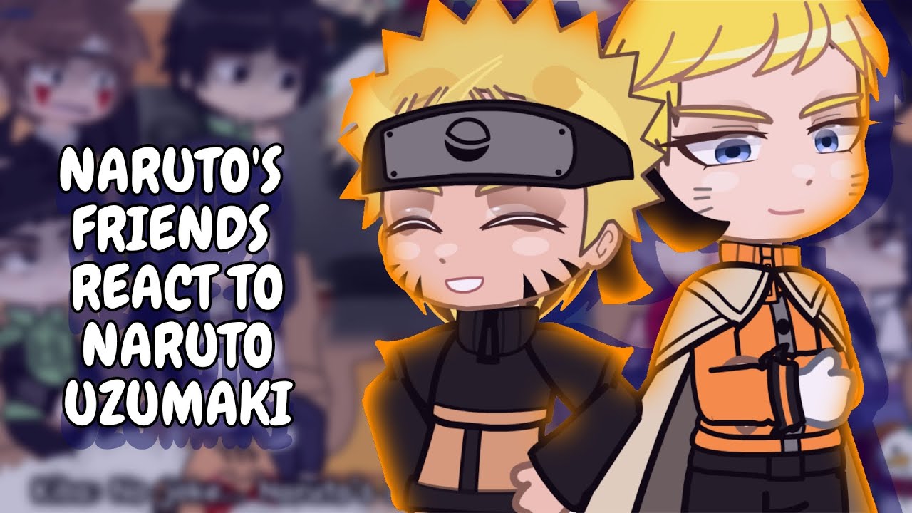 Naruto's Friends React To Naruto Uzumaki || Gacha React