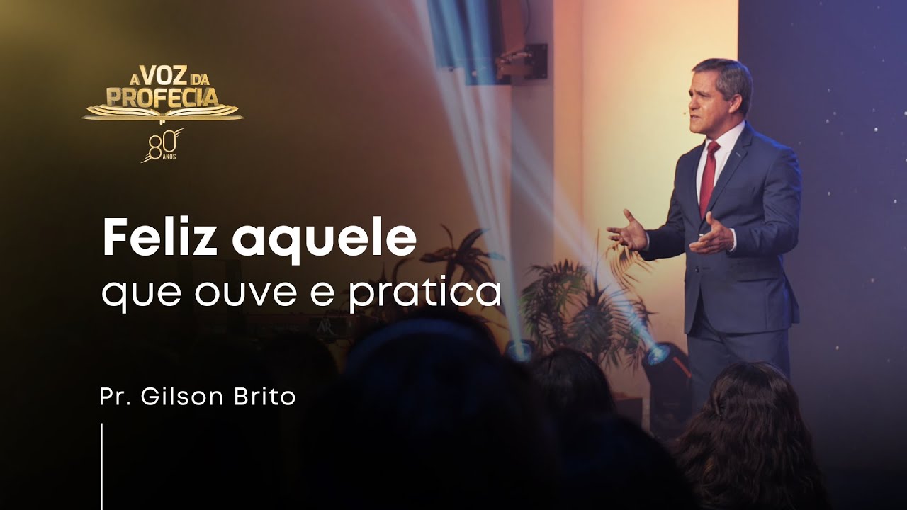 FELIZ AQUELE QUE OUVE E PRATICA | A Voz da Profecia | Pr. Gilson Brito