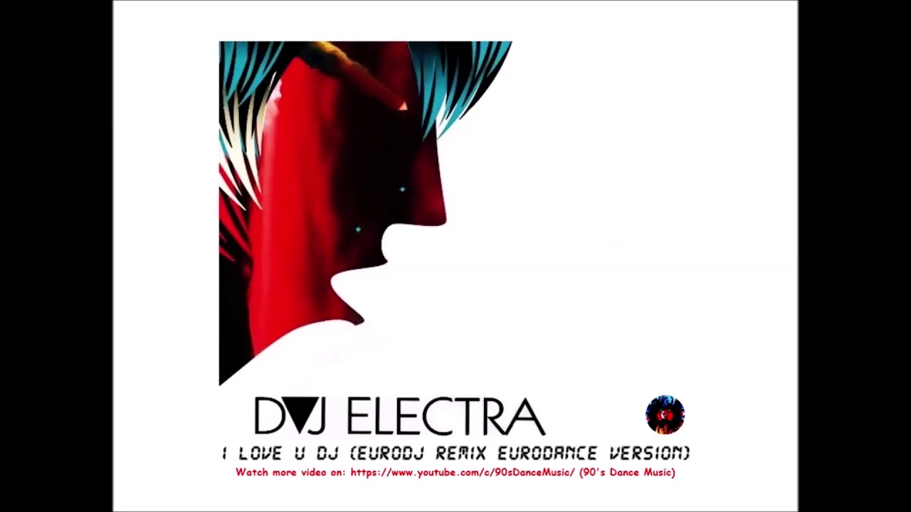 DVJ Electra - I Love U DJ (EuroDJ Remix) (Eurodance Version) (90's Dance Music) ✅