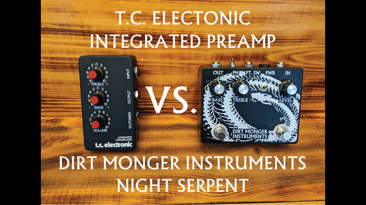 T.C. Electronics Integrated Preamplifier VS. Dirt Monger Instruments Night Serpent