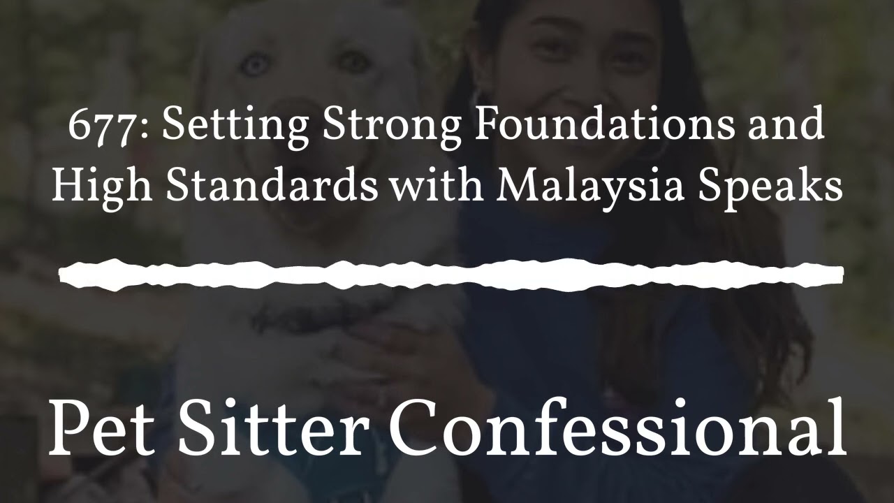 Pet Sitter Confessional - 677: Setting Strong Foundations and High Standards with Malaysia Speaks