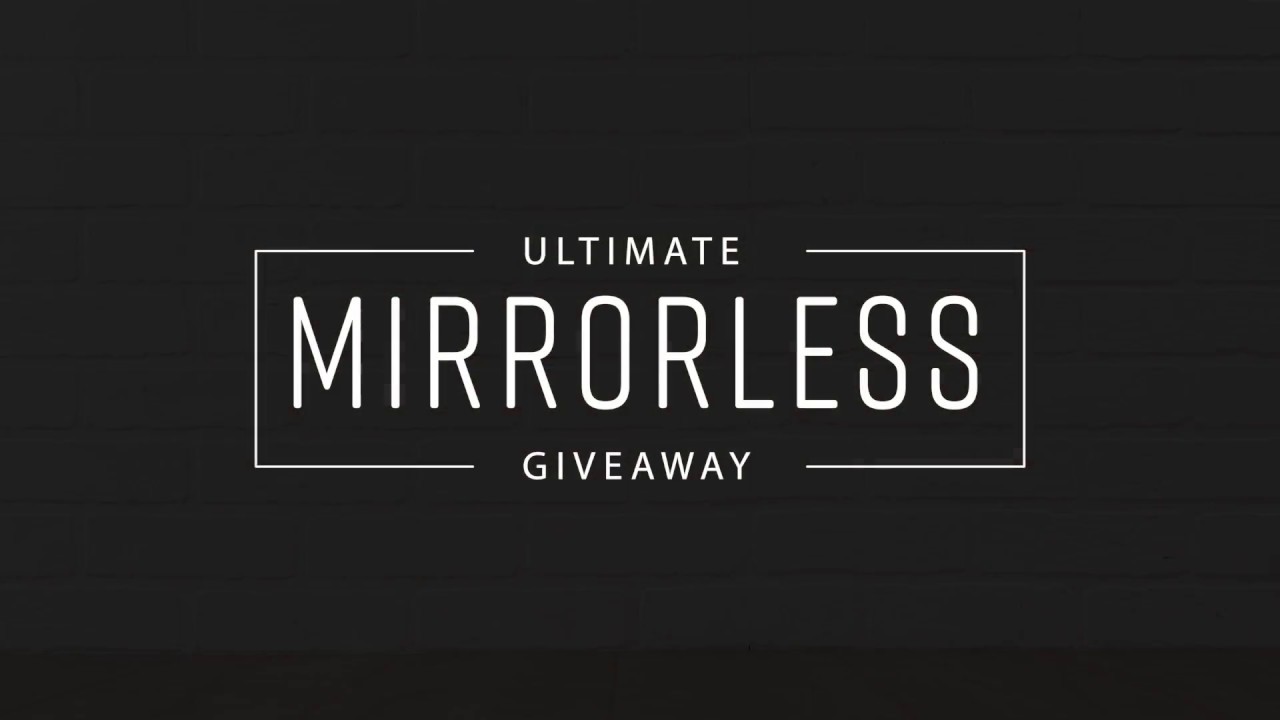 Enter to Win the Ultimate Mirrorless Giveaway