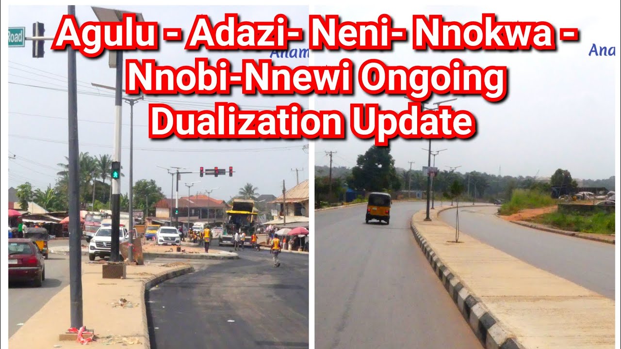 Agulu - Adazi- Neni- Nnokwa - Nnobi-Nnewi Ongoing Dualization Update 