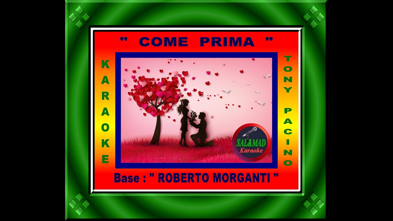 COME PRIMA - KARAOKE (UOMO) – VERSIONE: TONY PACINO - Base: “ROBERTO MORGANTI”