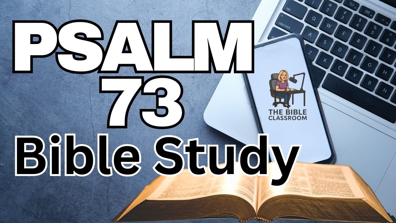 Psalm 73 Bible Lesson | When the Wicked Prosper but God Is Still Good