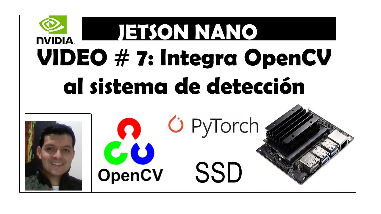 Video #7. Nvidia Jetson Nano. Integra OpenCV a tu programa de detección de objetos SSD😎