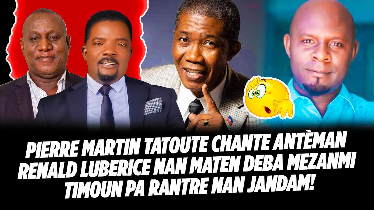 PIERRE MARTIN TATOUTE CHANTE ANTÈMAN RENALD LUBERICE NAN MATEN DEBA MEZANMI TIMOUN PA RANTRE NAN JA