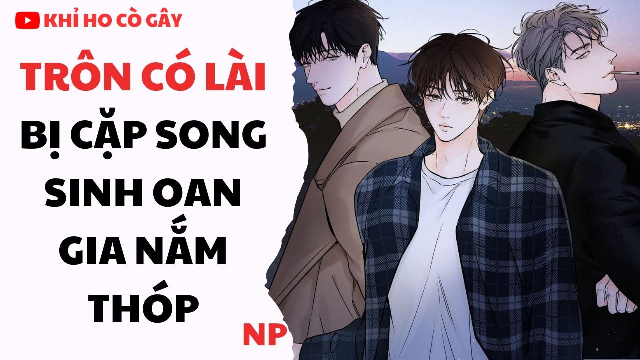 [ĐAM MỸ] TRÔN CÓ LÀI BỊ CẶP SONG SINH OAN GIA NẮM THÓP [Khỉ Ho Cò Gây] ||  BOY LOVE