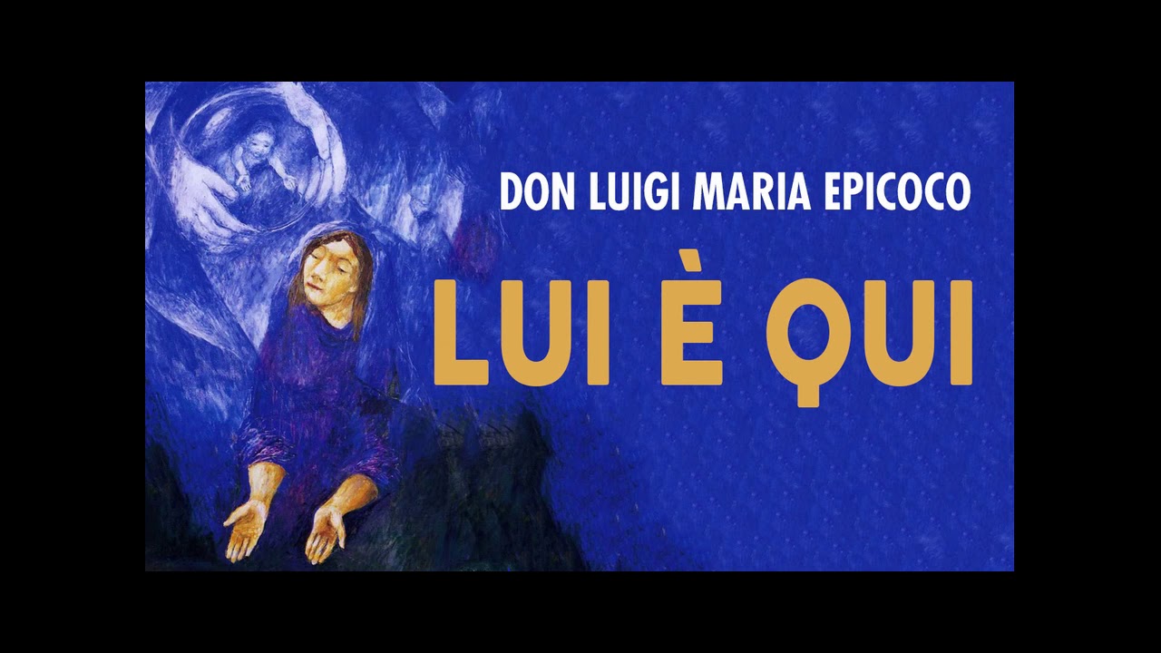 Don Luigi Maria Epicoco - Lui è qui