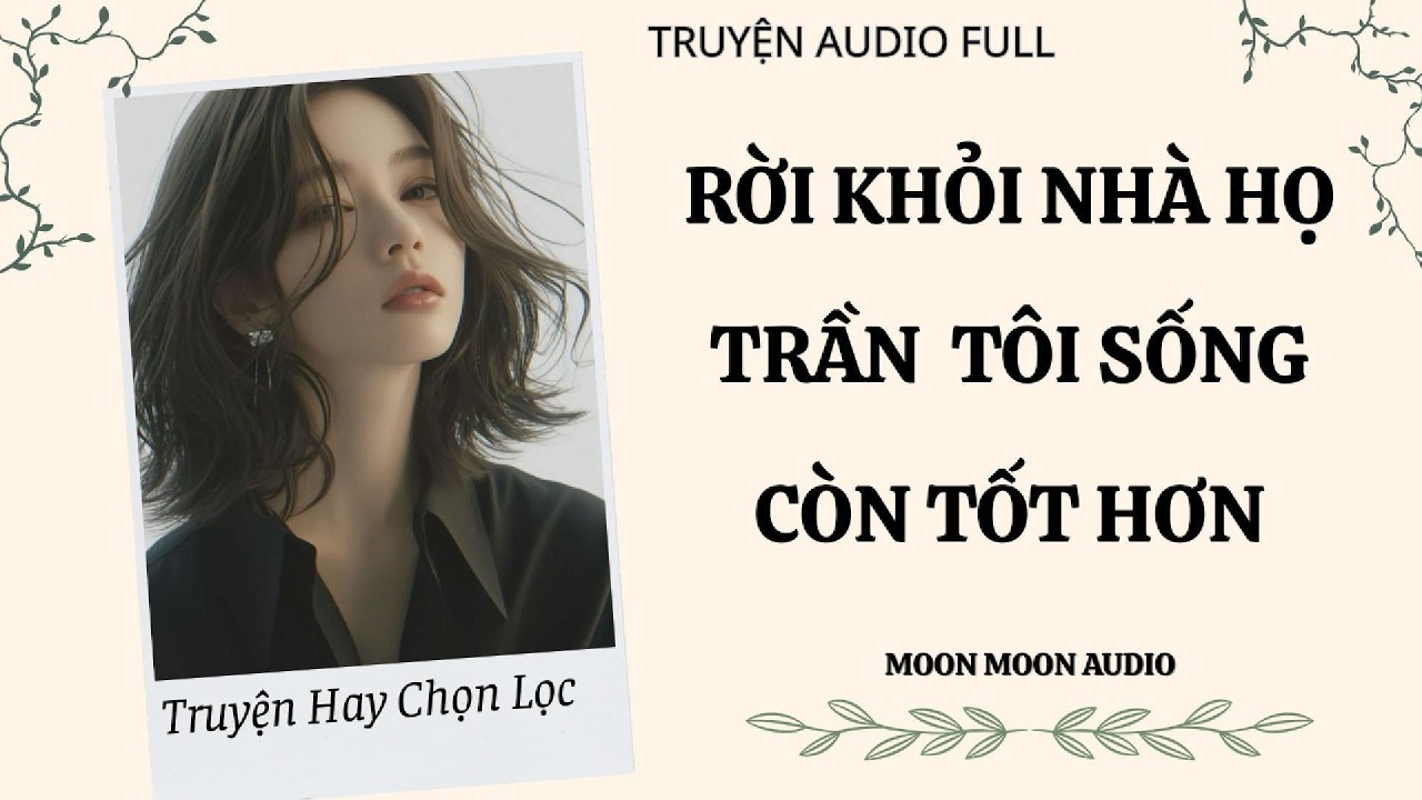 RỜI KHỎI NHÀ HỌ TRẦN, TÔI SỐNG CÒN TỐT HƠN