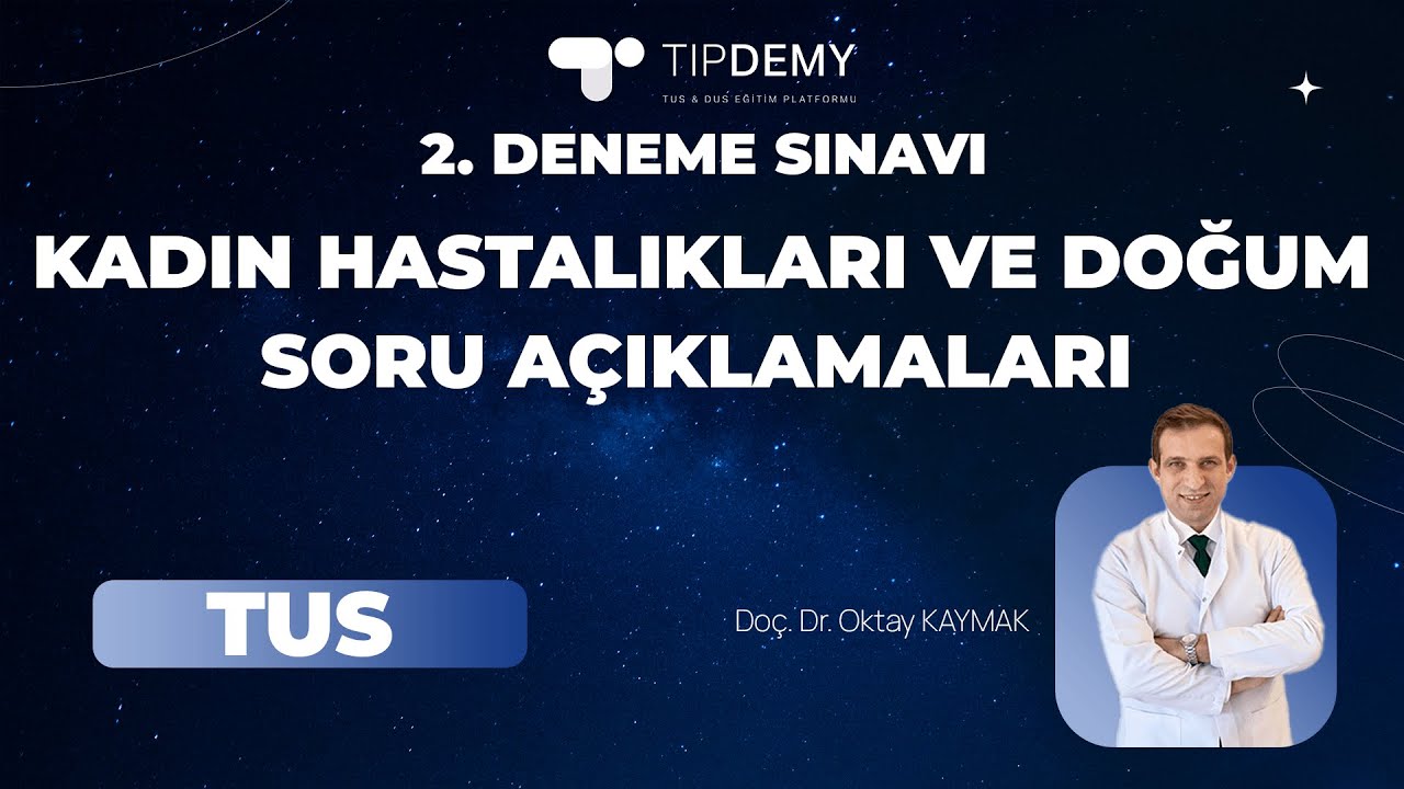 #TUS 2. GENEL DENEME SINAVI | KADIN HASTALIKLARI VE DOĞUM SORU AÇIKLAMALARI | Doç. Dr.  Oktay KAYMAK