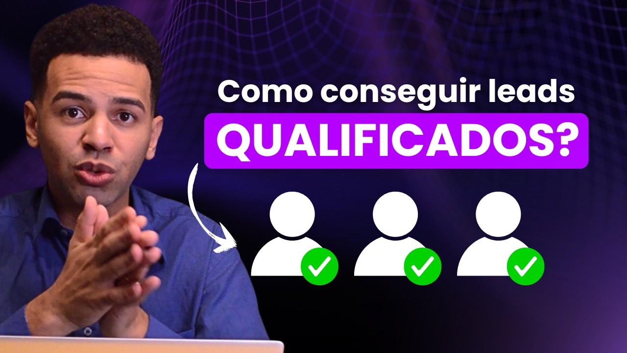COMO CONSEGUIR LEADS QUALIFICADOS? | Passo a Passo detalhado