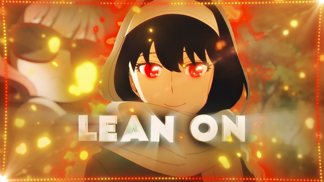 『 Lean On - Spy x Family  』「Edit/AMV」