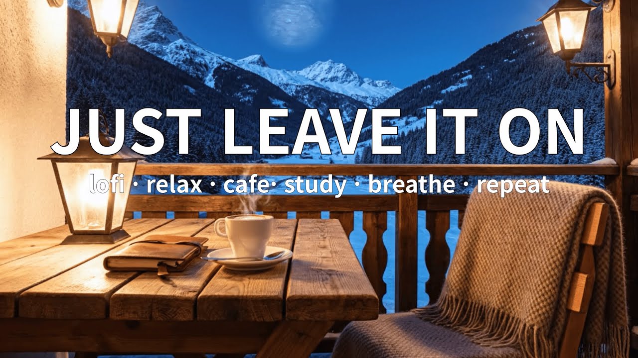 [playlist] JUST LEAVE IT ON | Night Calm Cafe Lofi (1 Hour)