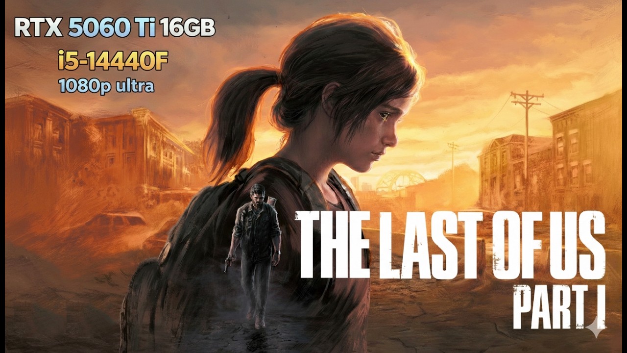 THE LAST OF US PART I : RTX 5060 Ti 16GB + I5 14400F - 1080p ULTRA (No Commentary)