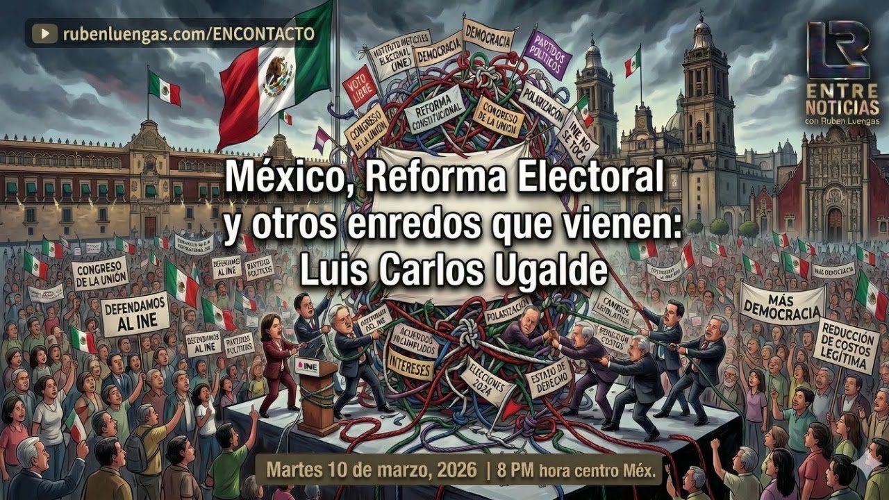 M&eacute;xico, Reforma Electoral y otros enredos que vienen: Luis Carlos Ugalde | Rub&eacute;n Luengas #ENVIVO