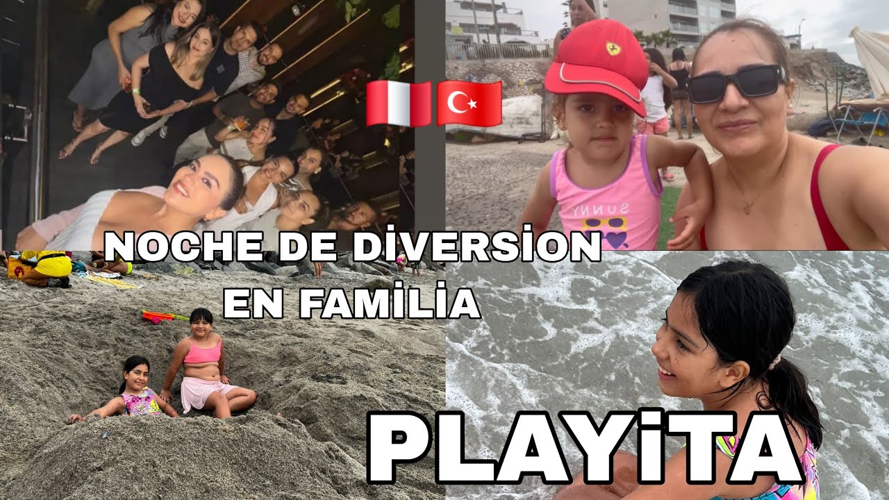 NOCHE LİNDA EN FAMİLİA/ DİA DE PLAYA EN LİMA PERÚ 🇵🇪🇹🇷