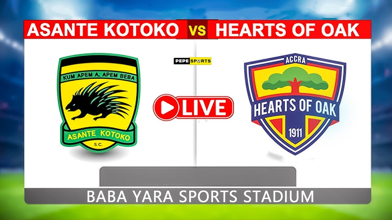 LIVE: ASANTE KOTOKO VS HEARTS OF OAK