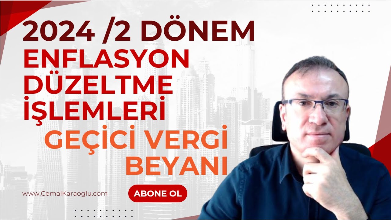 2024 /2 DÖNEM ENFLASYON DÜZELTME İŞLEMLERİ / GEÇİCİ VERGİ BEYANI