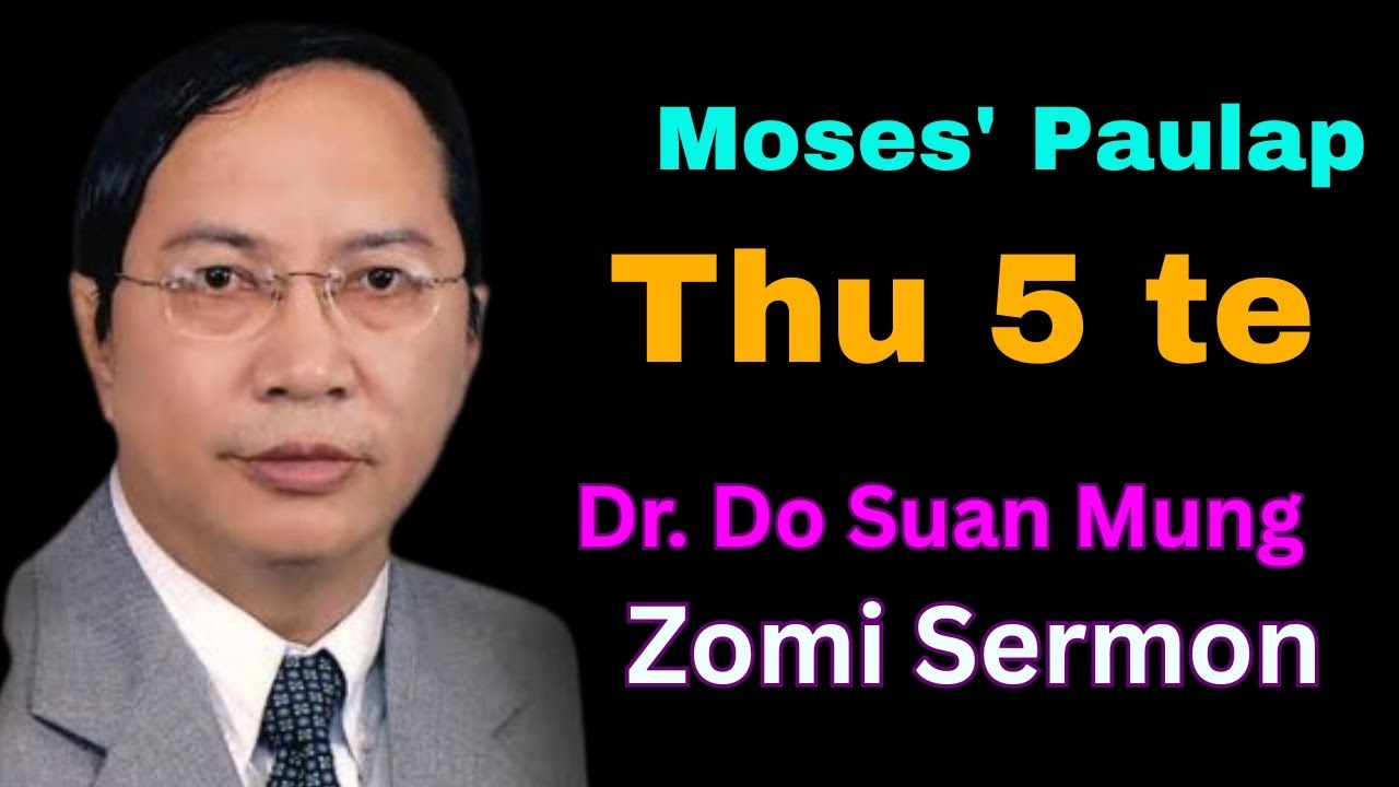Zomi Sermon | Moses’ Paulap Thu 5 Te | Dr. Do Suan Mung