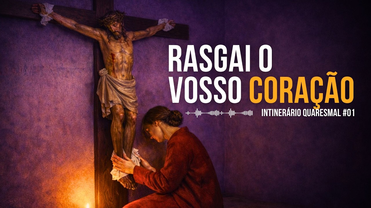 RASGAI O VOSSO CORAÇÃO E NÃO AS VOSSAS VESTES | Intinerário Quaresmal #01 | Joel 2 | (19/02/2026)