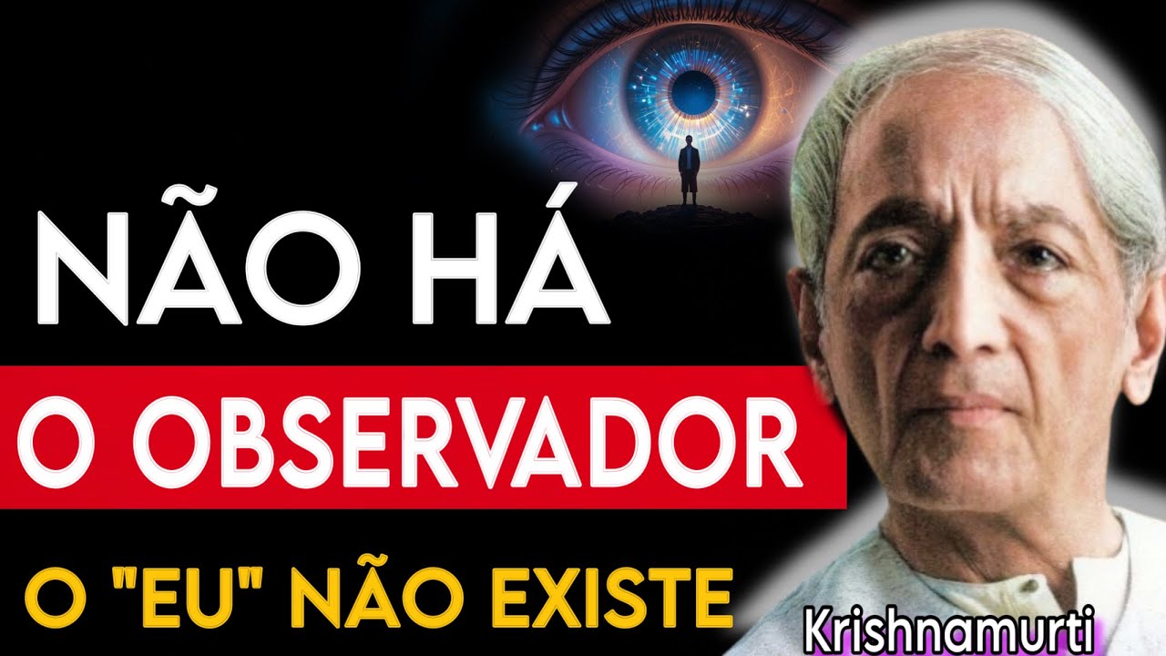 O OBSERVADOR e OBSERVADO são a mesma COISA. Isso é A ILUSÃO do EU SEPARADO - Krishnamurti 