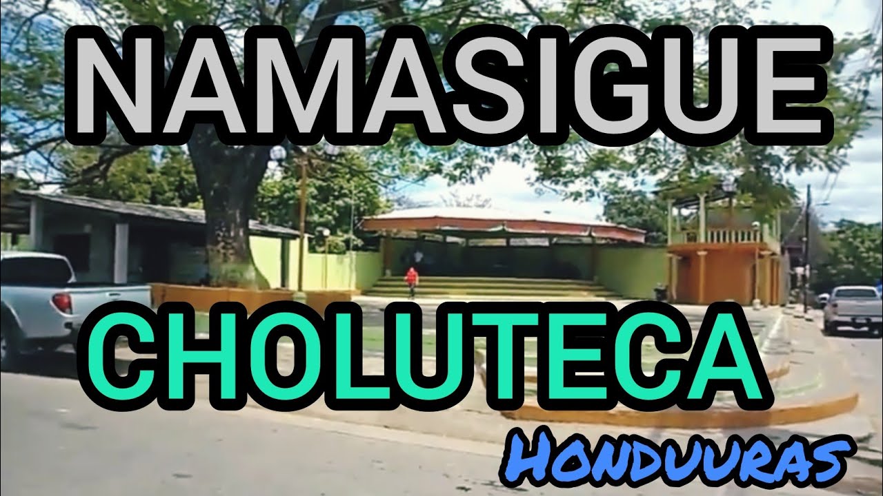 recorrido hacia NAMASIGUE, CHOLUTECA, HONDURAS 🇭🇳