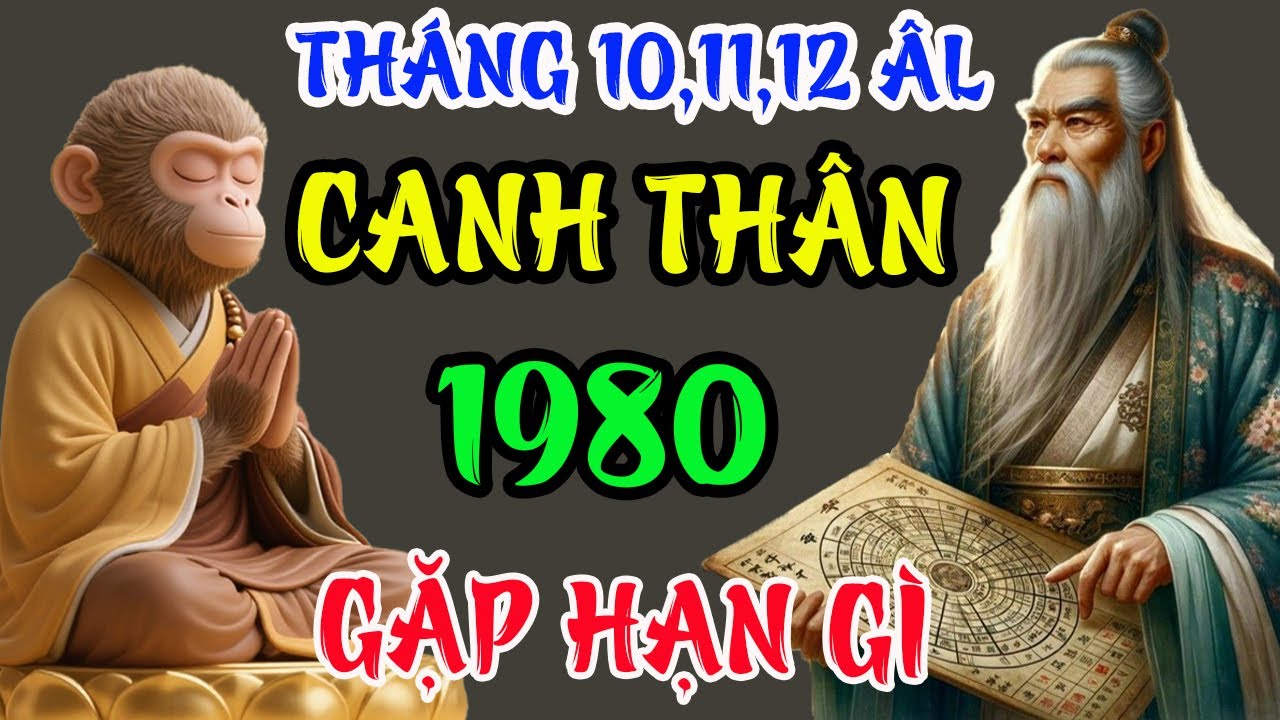 Tháng 10,11,12 ÂL HUNG TINH ẬP ĐẾN Tuổi Canh Thân 1980 Tránh Hoạ Đón Phúc Đổi Đời Giàu To.