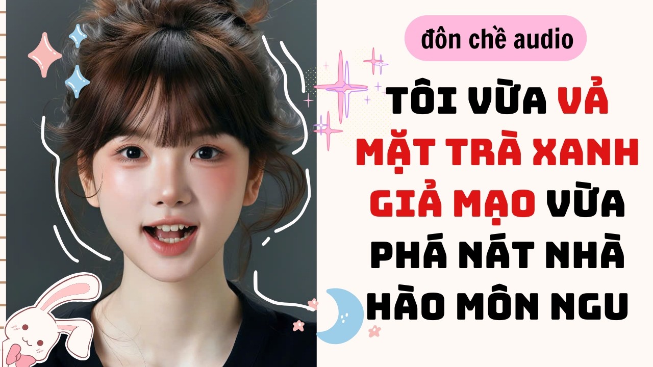 Cook dinner & Full audio| TÁI SINH TÔI VỪA VẢ MẶT TRÀ XANH GIẢ MẠO VỪA PHÁ NÁT NHÀ NGU |Truyen Audio