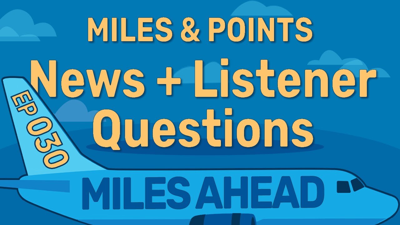 Ep 030 - Miles & Points News + Listener Questions | Miles Ahead Podcast