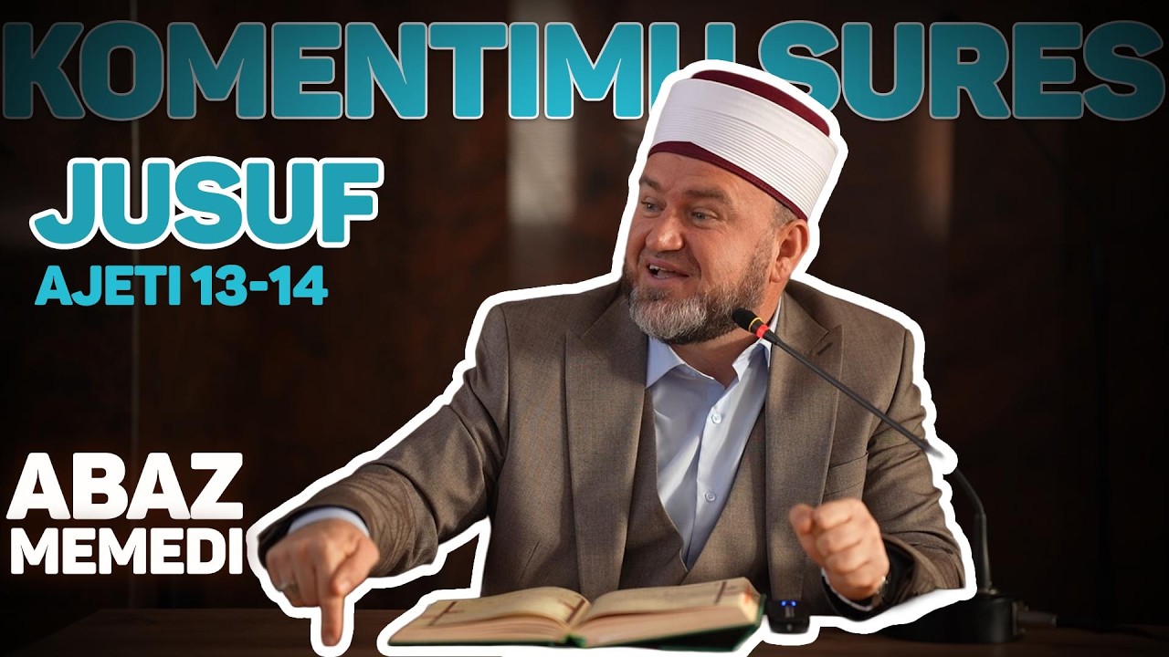 Komentimi i Sures Jusuf - Ajetet 13 dhe 14 - Hoxhë Abaz ef.Memedi