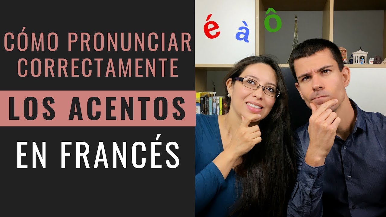 CÓMO PRONUNCIAR CORRECTAMENTE LOS ACENTOS EN FRANCÉS