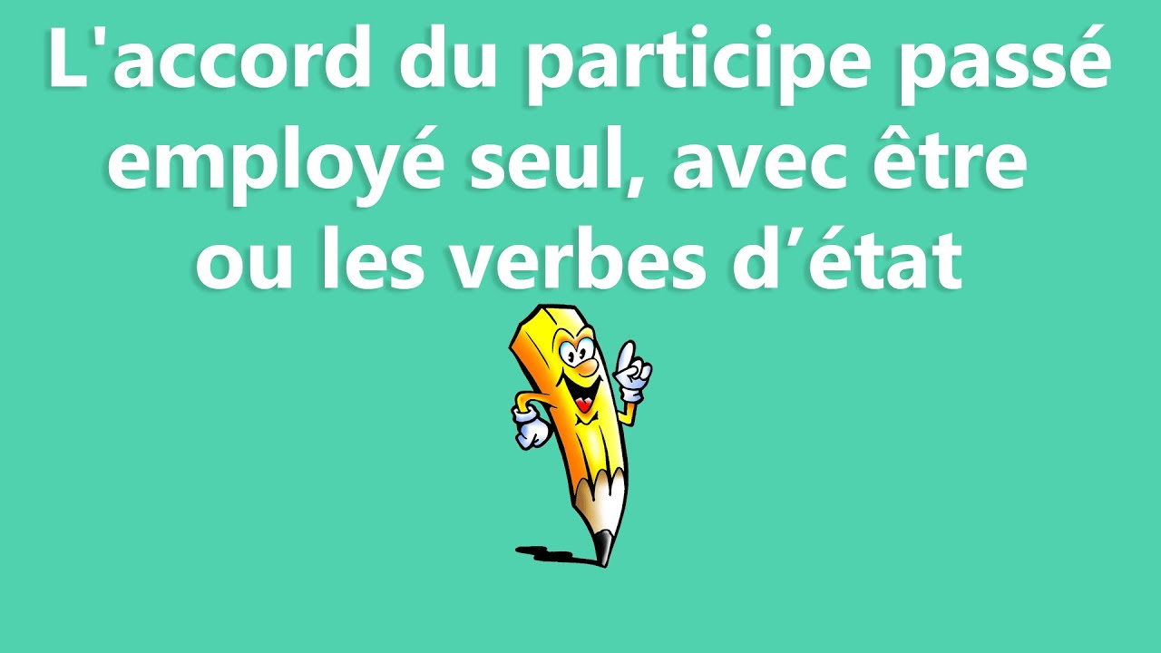 L'accord du participe passé employé seul, avec être ou les verbes d’état