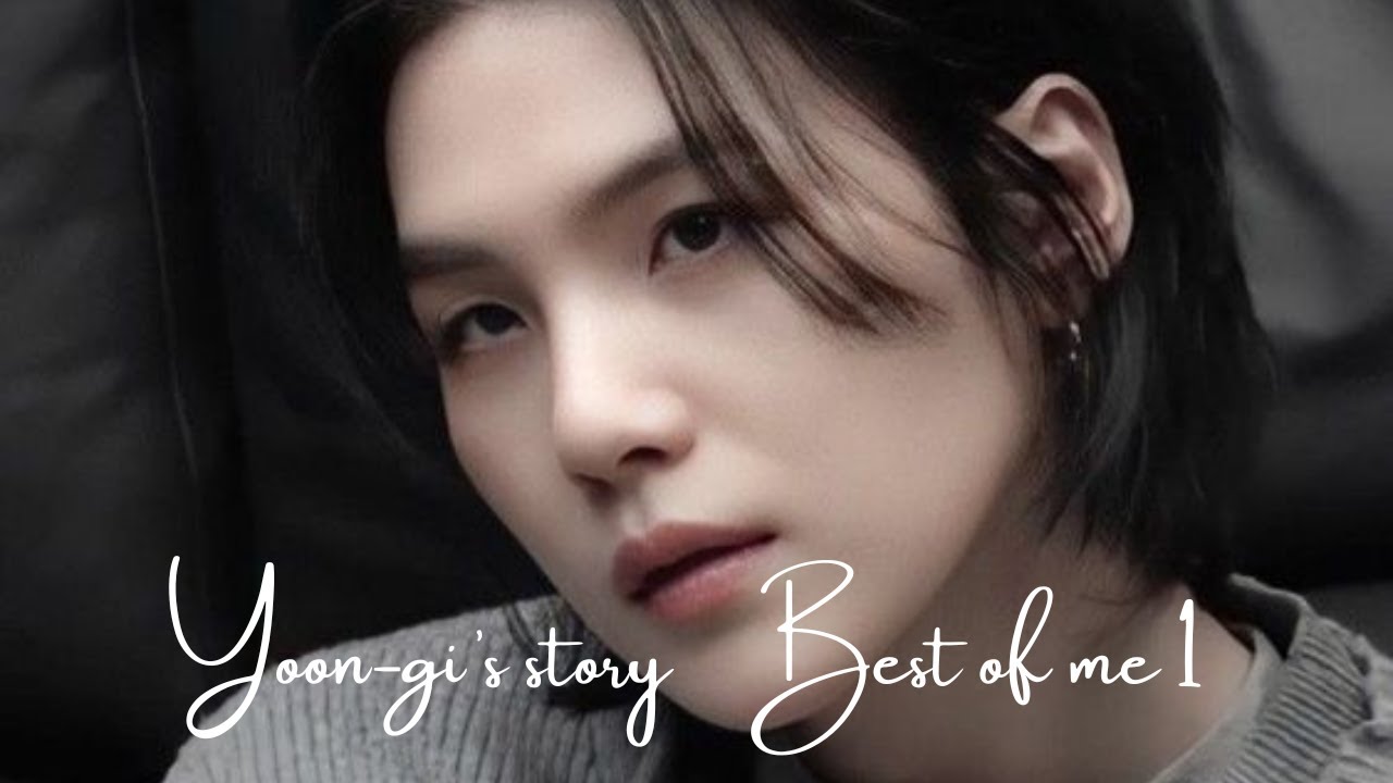 【BTS妄想】Yoon-gi’s story  Best of me 1