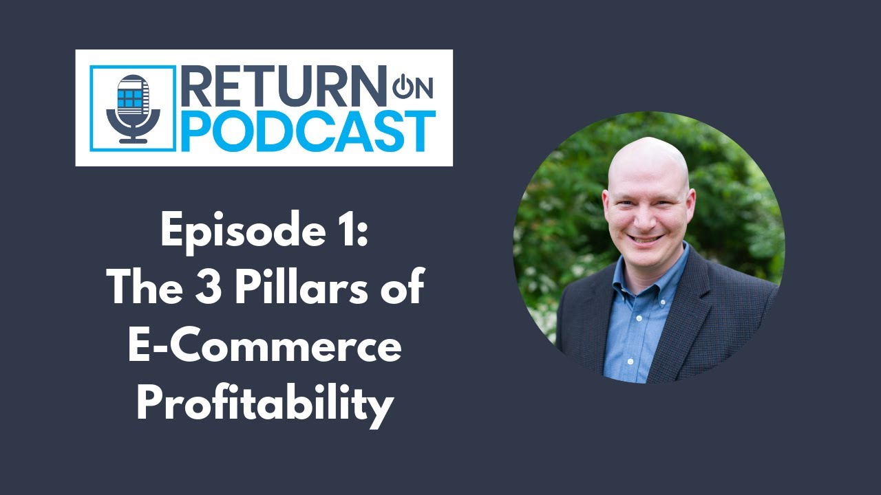 The 3 Pillars of E-Commerce Profitability - Return on Podcast Ep. 1 with Tyler Jefcoat